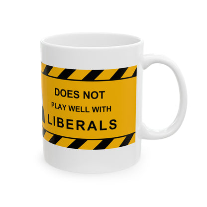 Caution Doesn't Play Well with Liberals, Ceramic Mug