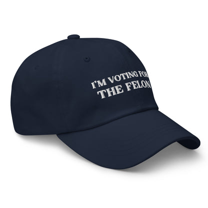 I'm Voting for the Felon, Embroidered Hat